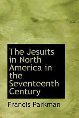 The Jesuits in North America in the Seventeenth Century