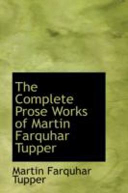 The Complete Prose Works of Martin Farquhar Tupper