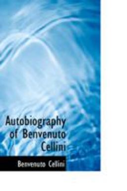 Autobiography of Benvenuto Cellini