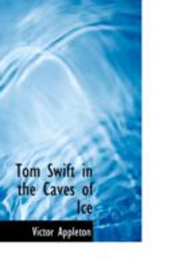 Tom Swift in the Caves of Ice