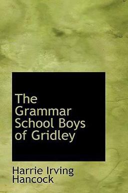 The Grammar School Boys of Gridley The Grammar School Boys of Gridley