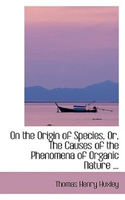 On the Origin of Species, or, the Causes of the Phenomena of Organic Nature