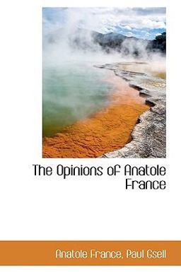 The Opinions of Anatole France The Opinions of Anatole France