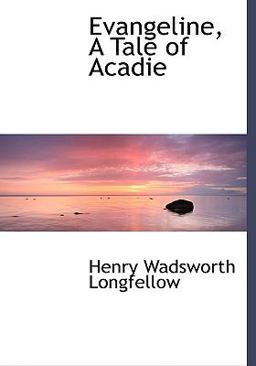 Evangeline, a Tale of Acadie