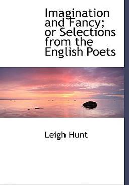 Imagination and Fancy; or Selections from the English Poets