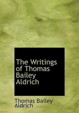 The Writings of Thomas Bailey Aldrich