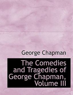 The Comedies and Tragedies of George Chapman