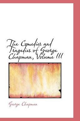The Comedies and Tragedies of George Chapman