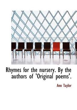 Rhymes for the Nursery by the Authors of 'Original Poems' Rhymes for the Nursery by the Authors of 'Original Poems'