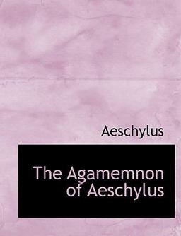 The Agamemnon of Aeschylus