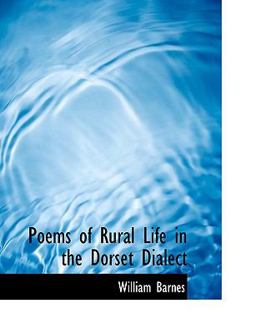 Poems of Rural Life in the Dorset Dialect Poems of Rural Life in the Dorset Dialect