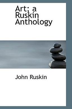Art; a Ruskin Anthology