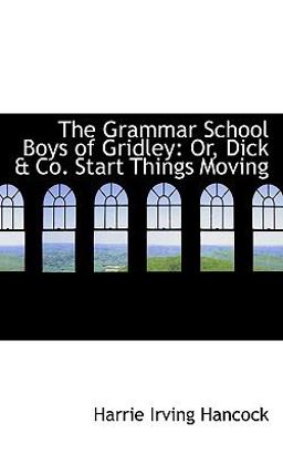 The Grammar School Boys of Gridley The Grammar School Boys of Gridley