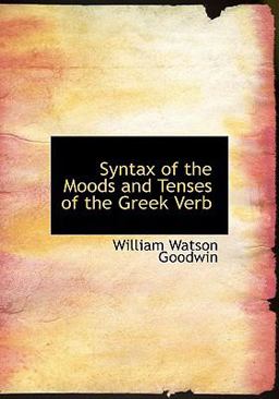 Syntax of the Moods and Tenses of the Greek Verb
