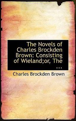 The Novels of Charles Brockden Brown