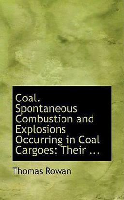 Coal Spontaneous Combustion and Explosions Occurring in Coal Cargoes Coal Spontaneous Combustion and Explosions Occurring in Coal Cargoes