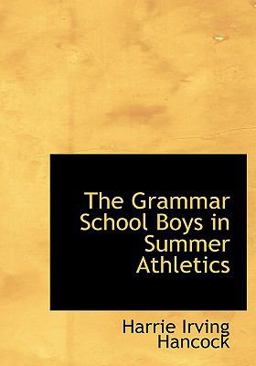 The Grammar School Boys in Summer Athletics The Grammar School Boys in Summer Athletics