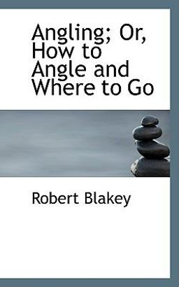 Angling; or, How to Angle and Where to Go
