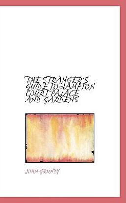 The Stranger's Guide to Hampton Court Palace and Gardens