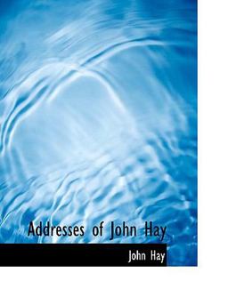 Addresses of John Hay