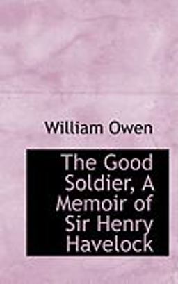 The Good Soldier, a Memoir of Sir Henry Havelock