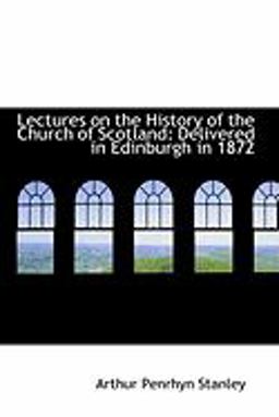 Lectures on the History of the Church of Scotland