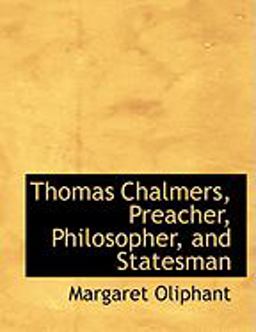 Thomas Chalmers, Preacher, Philosopher, and Statesman