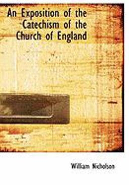 An Exposition of the Catechism of the Church of England An Exposition of the Catechism of the Church of England