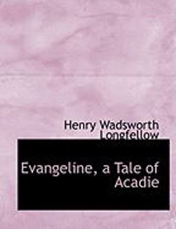 Evangeline, a Tale of Acadie