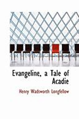 Evangeline, a Tale of Acadie