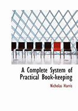A Complete System of Practical Book-Keeping