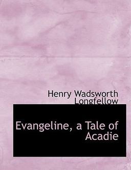 Evangeline, a Tale of Acadie