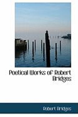 Poetical Works of Robert Bridges Poetical Works of Robert Bridges