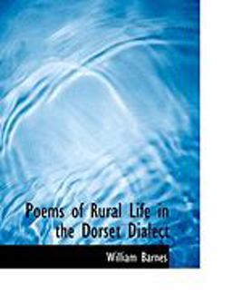 Poems of Rural Life in the Dorset Dialect Poems of Rural Life in the Dorset Dialect