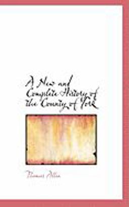 A New and Complete History of the County of York