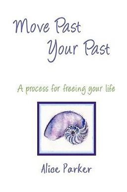 Move Past Your Past - a Process for Freeing Your Life