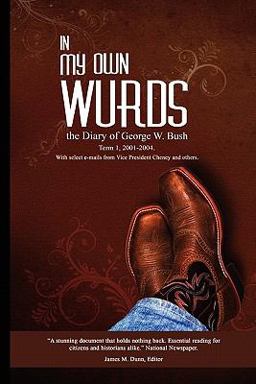 In My Own Wurds, the Diary of George W. Bush In My Own Wurds, the Diary of George W. Bush
