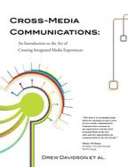 Cross-Media Communications: an Introduction to the Art of Creating Integrated Media Experiences