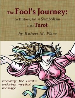 Fool's Journey: the History, Art, and Symbolism of the Tarot  9780557533503 Front Cover