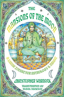 Mansions of the Moon: A Lunar Zodiac for Astrology and Magic Mansions of the Moon: A Lunar Zodiac for Astrology and Magic