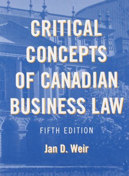 Critical Concepts of Canadian Business Law (Custom Ed)