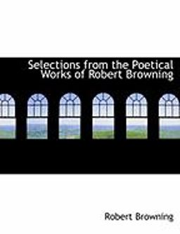 Selections from the Poetical Works of Robert Browning