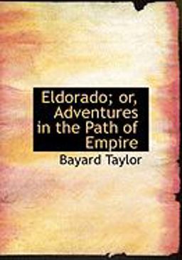 Eldorado; or, Adventures in the Path of Empire