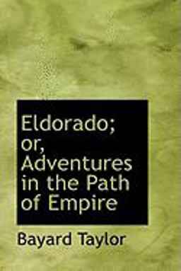 Eldorado; or, Adventures in the Path of Empire