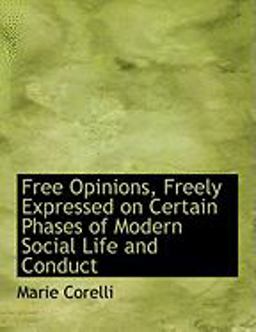 Free Opinions, Freely Expressed on Certain Phases of Modern Social Life and Conduct