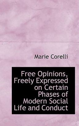 Free Opinions, Freely Expressed on Certain Phases of Modern Social Life and Conduct