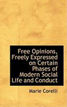 Free Opinions, Freely Expressed on Certain Phases of Modern Social Life and Conduct