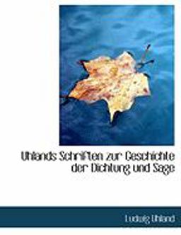 Uhlands Schriften Zur Geschichte Der Dichtung Und Sage, Volume 1