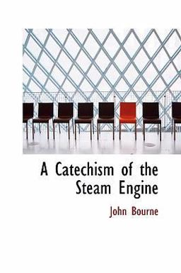 A Catechism of the Steam Engine