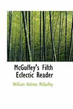 McGuffey's Fifth Eclectic Reader McGuffey's Fifth Eclectic Reader